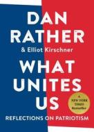 What Unites Us di Dan Rather edito da Algonquin Books (division of Workman)