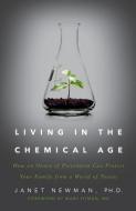 Living in the Chemical Age: How an Ounce of Prevention Can Protect Your Family from a World of Toxins di Ph. D. Janet Newman edito da GALLERY BOOKS