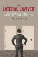 The Lateral Lawyer: Opportunities and Pitfalls for the Law Firm Partner Switching Firms di Adam S. Weiss edito da American Bar Association