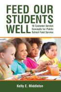 Feed Our Students Well di Kelly E. Middleton edito da Wheatmark