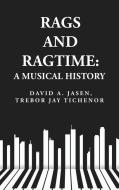 Rags and Ragtime: A Musical History: A Musical History : A Musical History By: David A. Jasen, Trebor Jay Tichenor di Trebor Jay Tichenor David a. Jasen edito da LUSHENA BOOKS INC