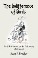 THE INDIFFERENCE OF BIRDS di Scott P Bradley edito da Booklocker.com, Inc.