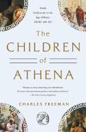 The Children of Athena di Charles Freeman edito da Pegasus Books
