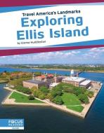 Exploring Ellis Island di Emma Huddleston edito da FOCUS READERS