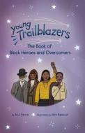 Young Trailblazers: The Book of Black Heroes and Overcomers di M. J. Fievre edito da DRAGONFRUIT