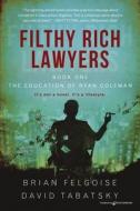 Filthy Rich Lawyers di Brian M. Felgoise, David Tabatsky edito da Speaking Volumes LLC