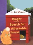 Ginger and His Search for Affordable Housing di Lyn Watson edito da AUSTIN MACAULEY