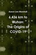 6,436 km to Wuhan di Aaron Lee Marshall edito da Lulu.com