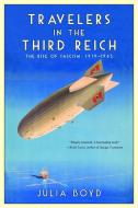 Travelers in the Third Reich: The Rise of Fascism: 1919-1945 di Julia Boyd edito da PEGASUS BOOKS