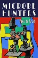 Microbe Hunters di Paul De Kruif edito da Martino Fine Books