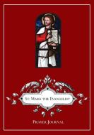 St. Mark The Evangelist Prayer Journal di MICHAEL LAMORTE edito da Lightning Source Uk Ltd