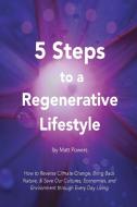 5 Steps To A Regenerative Lifestyle di Matt Powers edito da Permaculturepowers123