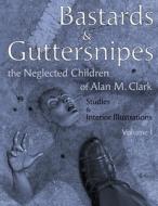 Bastards And Guttersnipes di Alan M Clark edito da Ifd Publishing