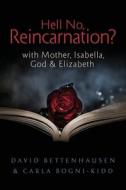 Hell No, Reincarnation? di Carla Bogni-Kidd, David Bettenhausen edito da MigeLLC