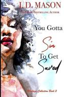 You Gotta Sin To Get Saved: Heritage Collection Book 3 di J. D. Mason edito da LIGHTNING SOURCE INC