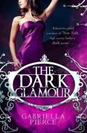 The Dark Glamour di Gabriella Pierce edito da Little, Brown Book Group