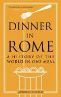 Dinner in Rome: A History of the World in One Meal di Andreas Viestad edito da REAKTION BOOKS
