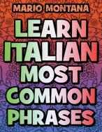 Learn Italian Most common phrases - COLOR AND LEARN ITALIAN di Mario Montana edito da Mario Montana