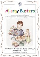 Allergy Busters: A Story for Children with Autism or Related Spectrum Disorders Struggling with Allergies di Kathleen A. Chara, Paul J. Chara edito da PAPERBACKSHOP UK IMPORT