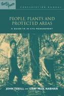 People, Plants and Protected Areas di John Tuxill, Gary Paul Nabhan, With Elizabeth Drexler, Michael Hathaway edito da Taylor & Francis Ltd