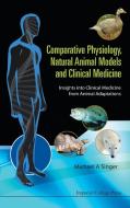 Comparative Physiology, Natural Animal Models and Clinical Medicine di Michael A. Singer edito da IMPERIAL COLLEGE PRESS