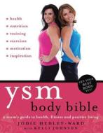 Ysm Body Bible: A Mum's Guide to Health, Fitness and Positive Living di Jodie Hedley-Ward edito da EXISLE PUB