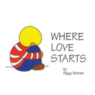 Where Love Starts di Peggy Warren edito da LIGHTNING SOURCE INC