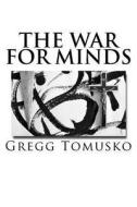The War for Minds di Mr Gregg D. Tomusko edito da Createspace Independent Publishing Platform