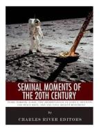 Seminal Moments of the 20th Century: Pearl Harbor, D-Day, the Assassination of John F. Kennedy, the Space Race, and the Civil Rights Movement di Charles River Editors edito da Createspace Independent Publishing Platform