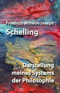 Darstellung Meines Systems Der Philosophie di Friedrich Wilhelm Joseph Schelling edito da Createspace Independent Publishing Platform