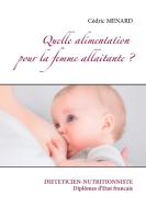 Quelle alimentation pour la femme allaitante ? di Cédric Menard edito da Books on Demand