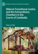 Illiberal Transitional Justice and the Extraordinary Chambers in the Courts of Cambodia di Rebecca Gidley edito da Springer-Verlag GmbH