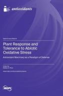 Plant Response and Tolerance to Abiotic Oxidative Stress edito da MDPI AG