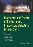 Mathematical Theory of Evolutionary Fluid-Flow Structure Interactions di Barbara Kaltenbacher, Igor Kukavica, Irena Lasiecka, Roberto Triggiani, Amjad Tuffaha, Justin T. Webster edito da Springer-Verlag GmbH