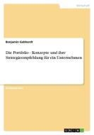 Die Portfolio - Konzepte und ihre Strategieempfehlung für ein Unternehmen di Benjamin Gebhardt edito da GRIN Verlag