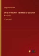 State of the Union Addresses of Benjamin Harrison di Benjamin Harrison edito da Outlook Verlag