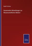 Gesammelte Abhandlungen zur Wissenschaftlichen Medicin di Rudolf Virchow edito da Salzwasser-Verlag