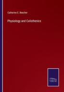 Physiology and Calisthenics di Catherine E. Beecher edito da Salzwasser Verlag