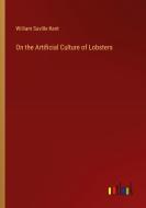 On the Artificial Culture of Lobsters di William Saville Kent edito da Outlook Verlag