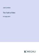 The Faith of Men di Jack London edito da Megali Verlag