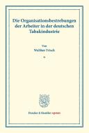 Die Organisationsbestrebungen der Arbeiter in der deutschen Tabakindustrie. di Walther Frisch edito da Duncker & Humblot