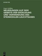 Neuerungen auf dem Gebiete der Erzeugung und Verwendung des Steinkohlen-Leuchtgases di Eugen Schilling edito da De Gruyter