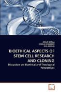 BIOETHICAL ASPECTS OF STEM CELL RESEARCH AND CLONING di ANKUR BARUA, ROMILA SYANGDEN, M. A. BASILIO edito da VDM Verlag