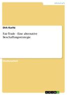 Fair Trade - Eine alternative Beschaffungsstrategie di Dirk Kuritz edito da GRIN Verlag