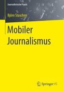 Mobiler Journalismus di Björn Staschen edito da Springer Fachmedien Wiesbaden
