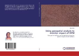 Using geospatial analysis to monitor impact of ISFM di Mary Antwi edito da LAP Lambert Academic Publishing