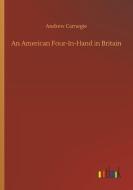 An American Four-In-Hand in Britain di Andrew Carnegie edito da Outlook Verlag