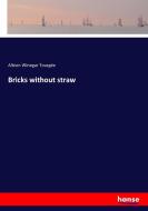 Bricks without straw di Albion Winegar Tourgée edito da hansebooks