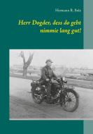 Herr Dogder, dess do geht nimmie lang gut! di Hermann R. Bolz edito da Books on Demand