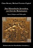 Das Himmlische Jerusalem zur Zeit der Renaissance: Kunst, Religion und Philosophie di Claus Bernet, Michael Foerster-Espirel edito da Books on Demand